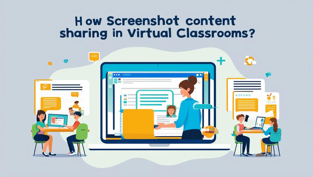 How Screenshots Can Simplify Content Sharing in Virtual Classrooms