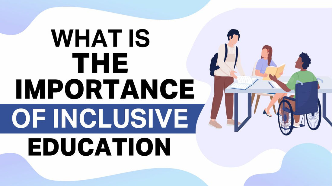 What Is Inclusive Education and Why Is It Important?